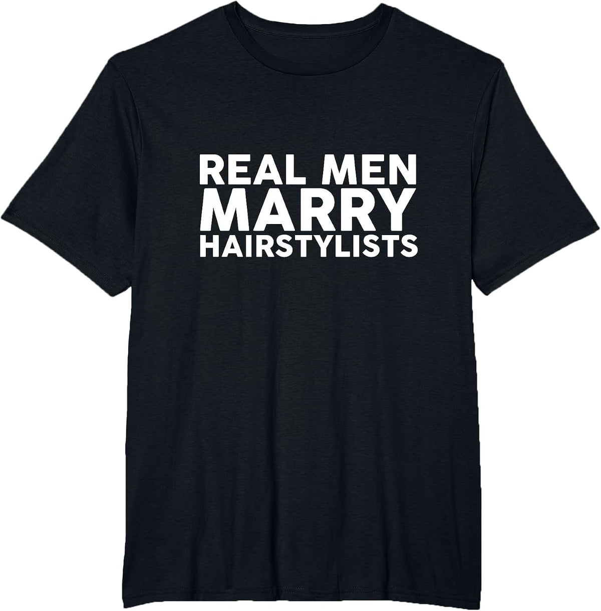 Real Men Marry Hairstylists Appreciation T-Shirt T-Shirt - Black