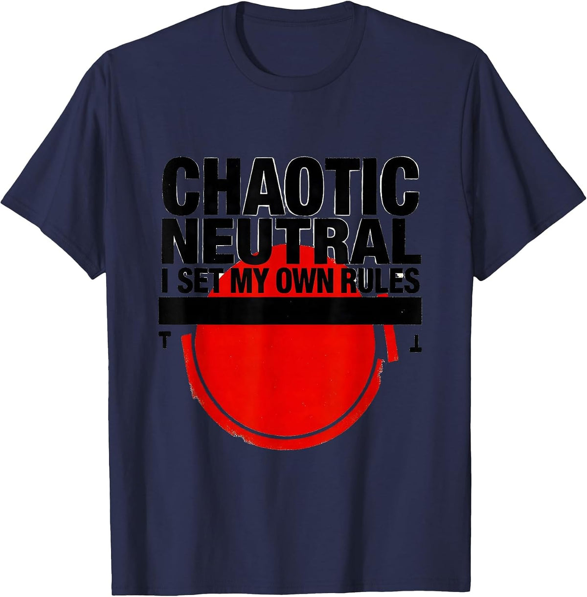 Chaotic Neutral: I Set My Own Rules Funny Roleplaying Humor T-Shirt - Navy Blue