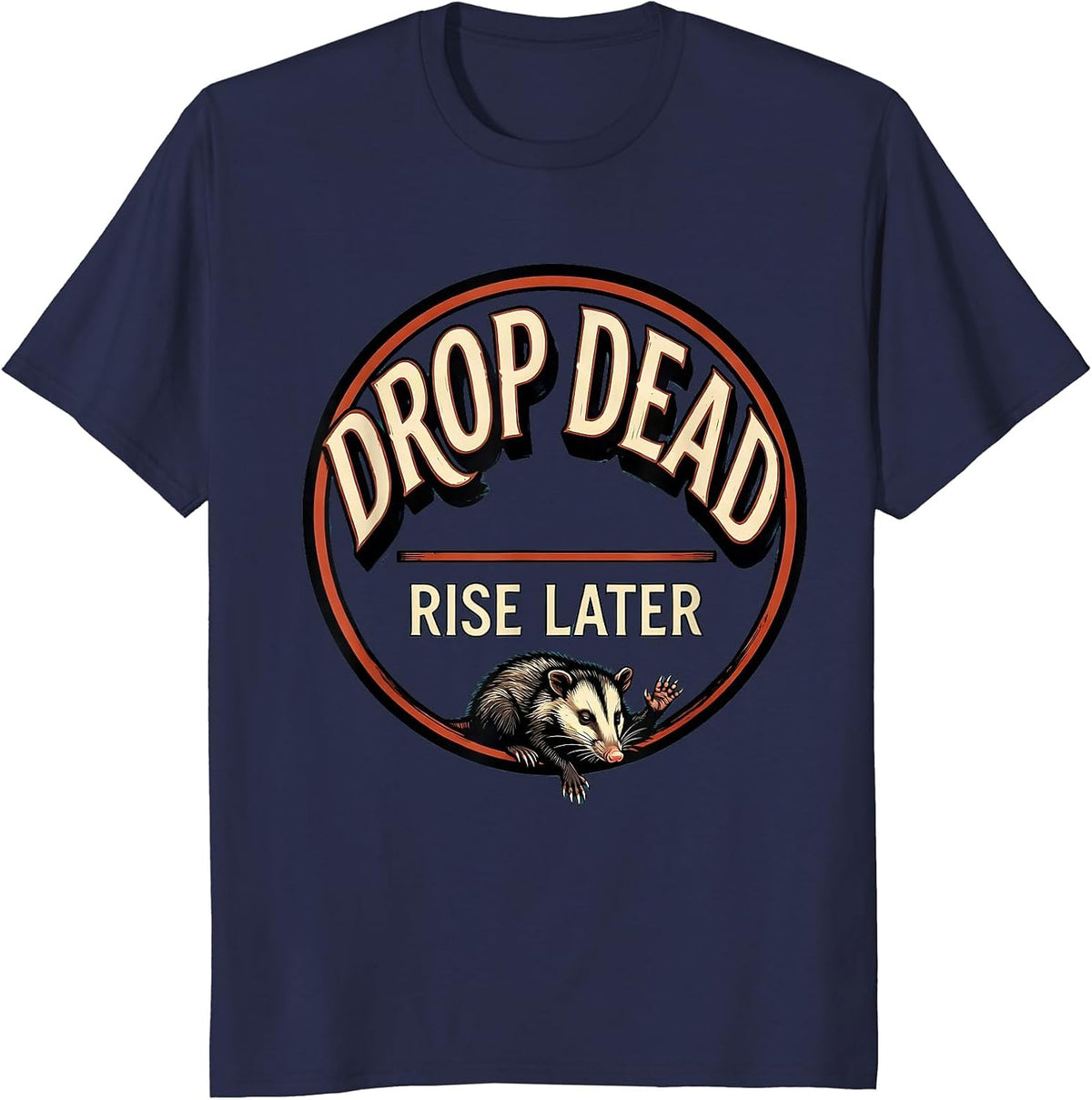 Drop Dead. Rise Later Funny Opossum Meme Possum Lover T-Shirt - Navy Blue