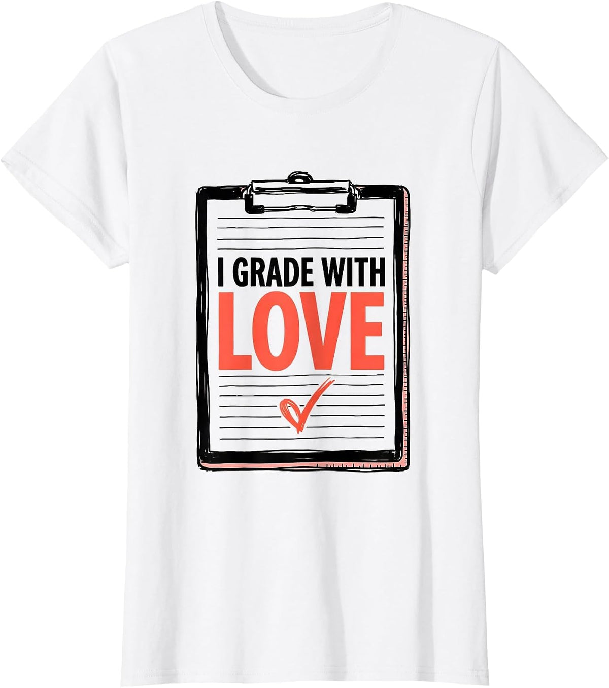 Women's I Grade With Love Funny Teacher Valentine Humorous Classroom T-Shirt - White