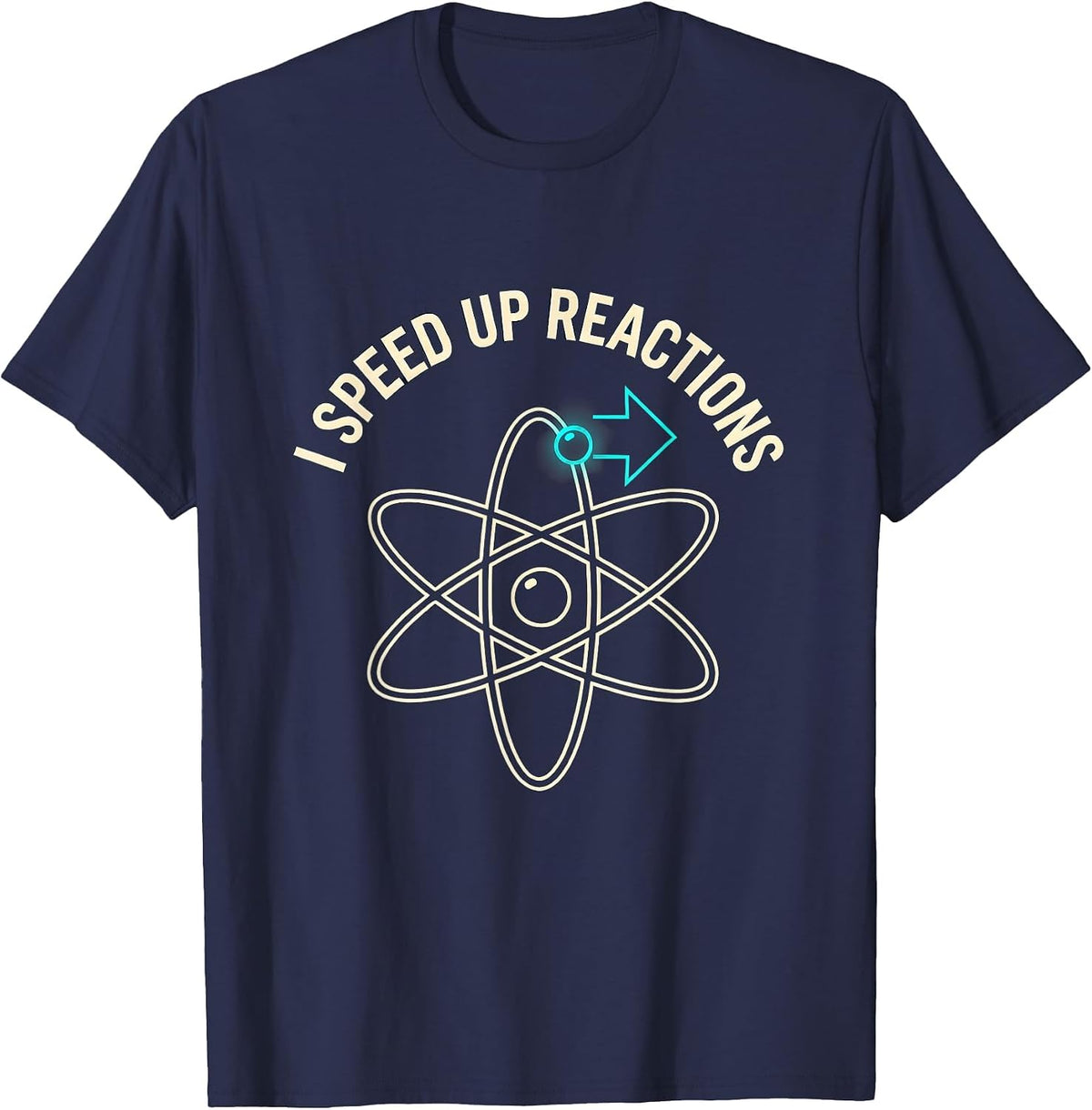 I Speed Up Reactions Funny Chemistry Science Nerd Humor Gift T-Shirt - Navy Blue