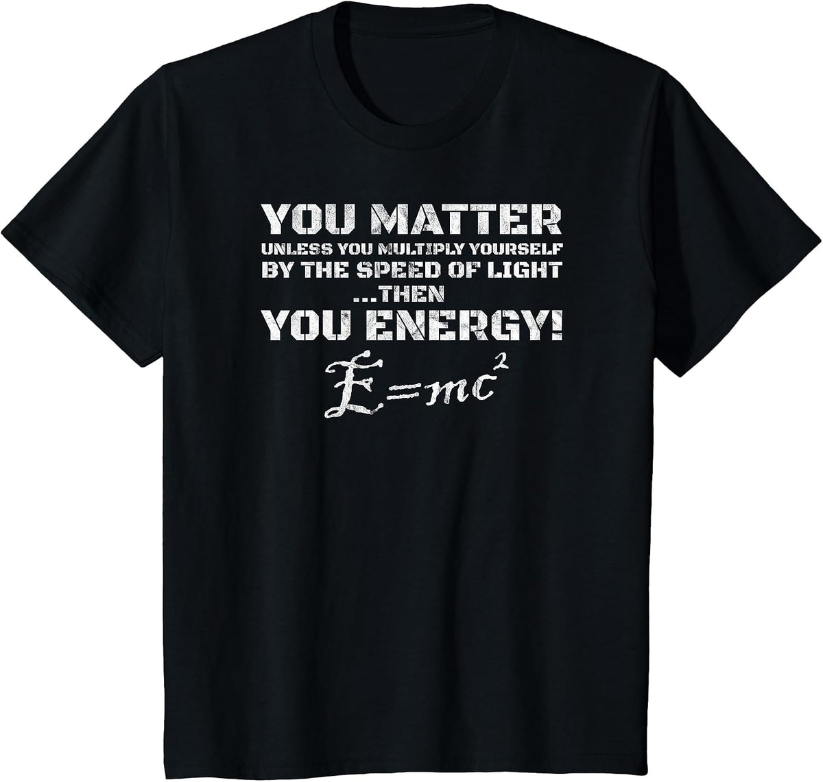 E=MC2 You Matter Then You Energy T-Shirt Light Theory Physics T-Shirt - Black