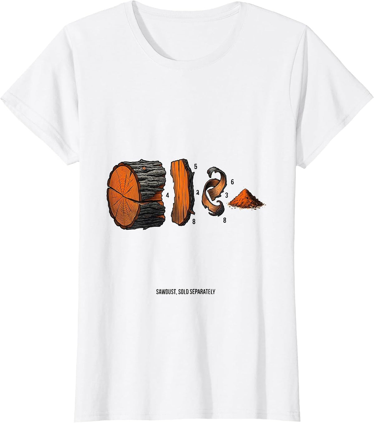 Women's Sawdust, Sold Separately Funny Carpenter Woodworker Humor T-Shirt - White