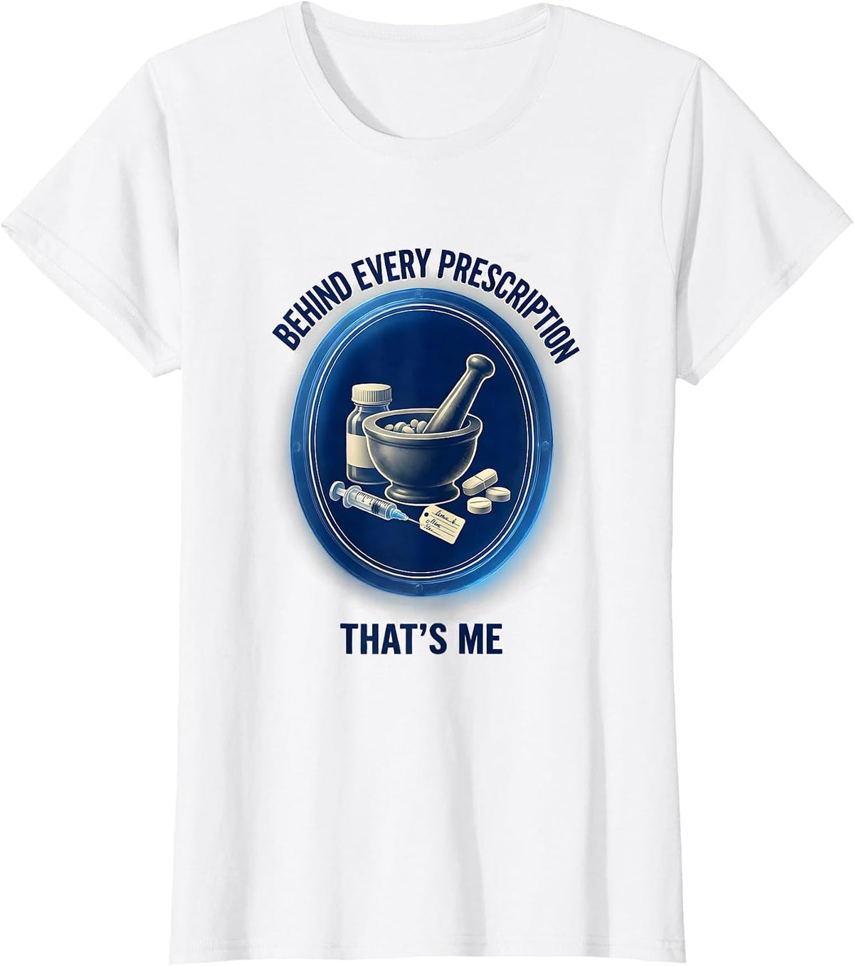 Behind Every Prescription That's Me Pharmacy Tech T-Shirt - White