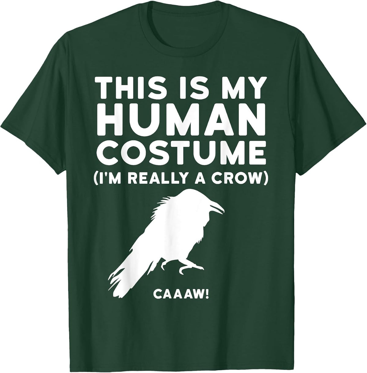 This is My Human Costume I'm Really a Crow Shirt T-Shirt - Dark Green