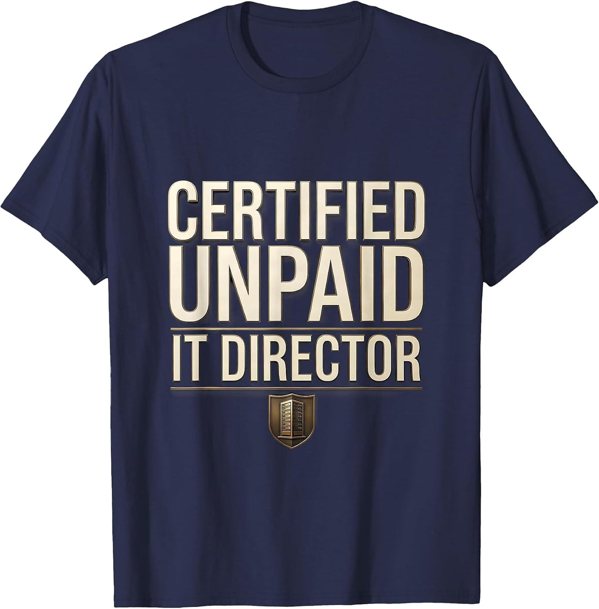 Certified Unpaid IT Director Funny Sarcastic Tech Support T-Shirt - Navy Blue