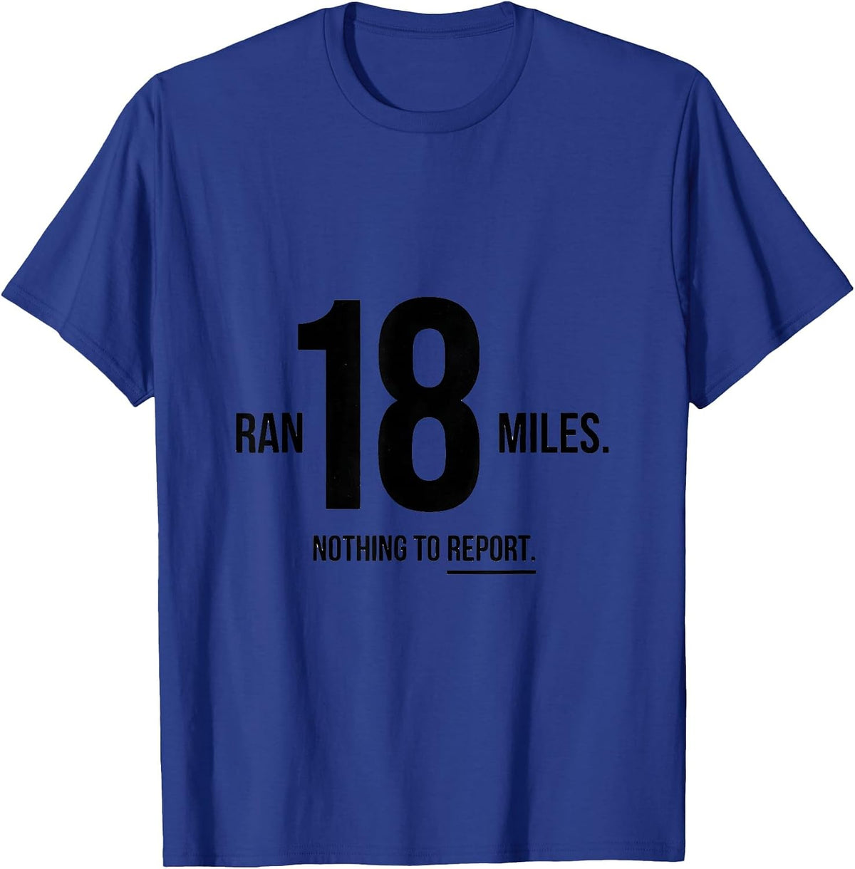 Ran 18 Miles Nothing To Report Funny Runner Marathon Gift T-Shirt - Royal Blue