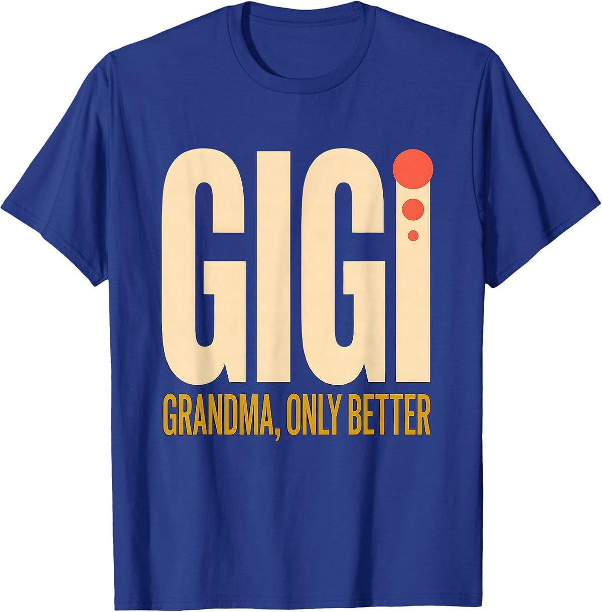 Gigi Grandma Only Better Funny Grandmother Gift T-Shirt - Royal Blue