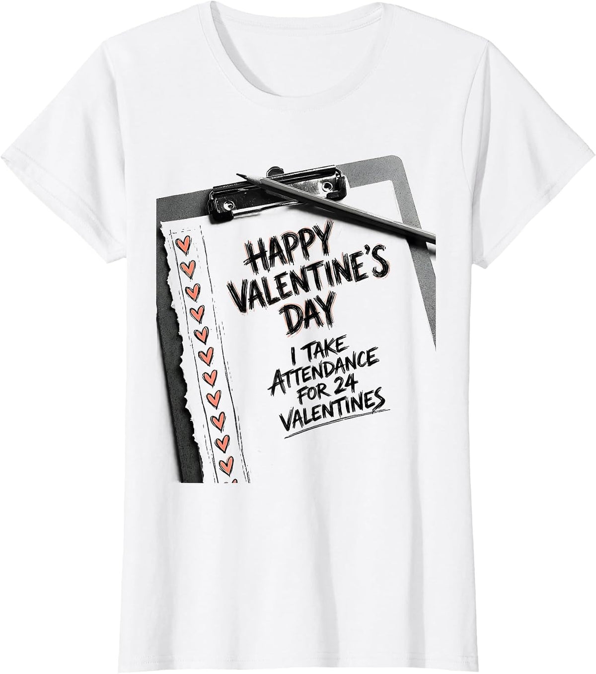 Women's Happy Valentine's Day, I Take Attendance For 24 Valentines T-Shirt - White