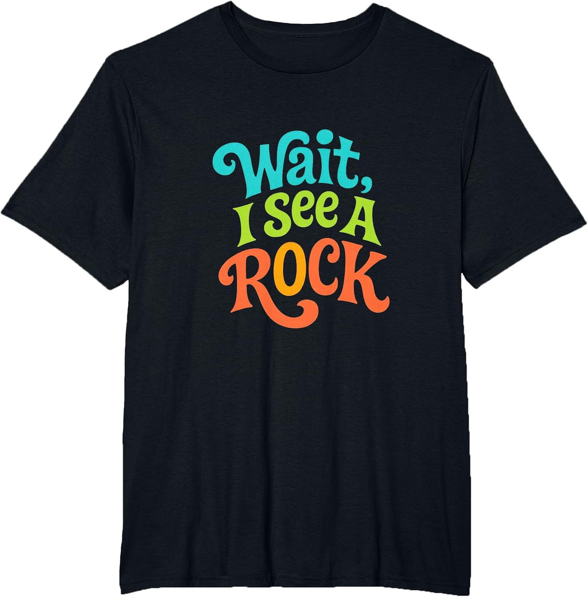 Wait, I See A Rock - Funny Geologist Humor T-Shirt - Black
