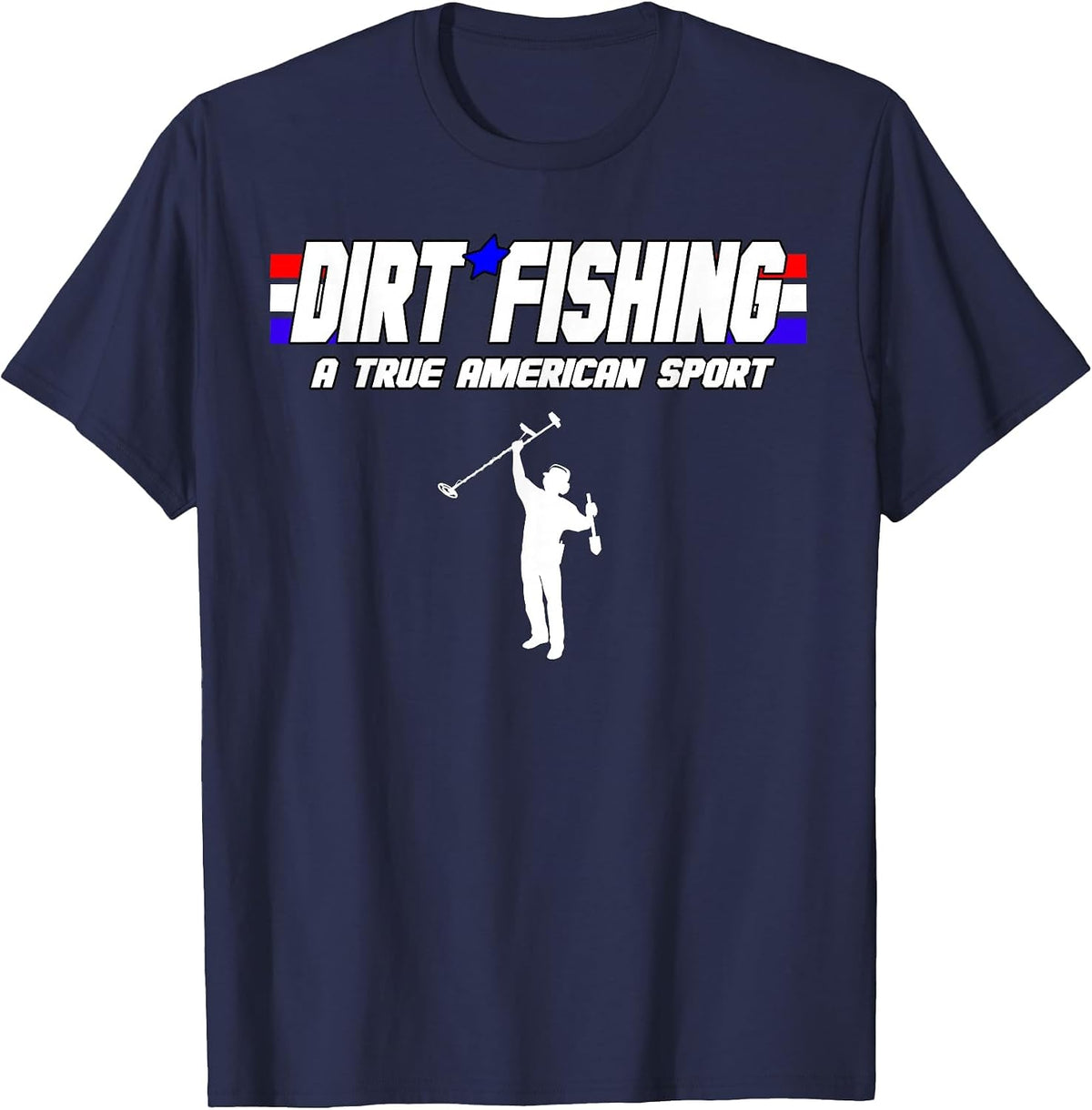 Metal Detecting Detection True American Sport Dirt Fishing T-Shirt - Navy Blue
