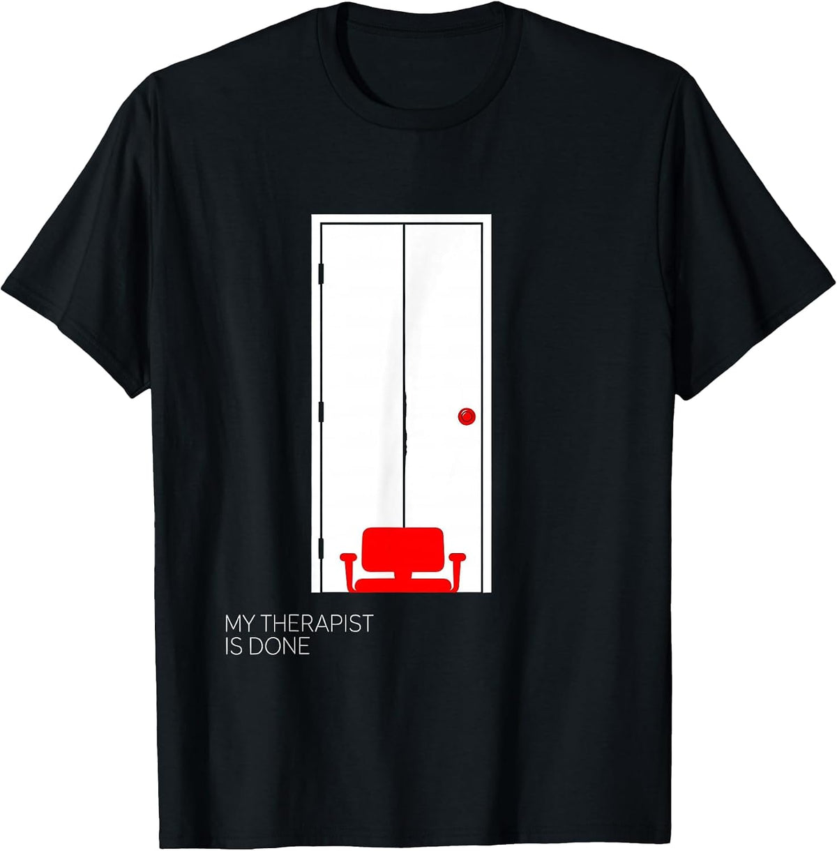 Men's My Therapist Is Done Funny Therapist Dark Humor Sarcastic T-Shirt - Black