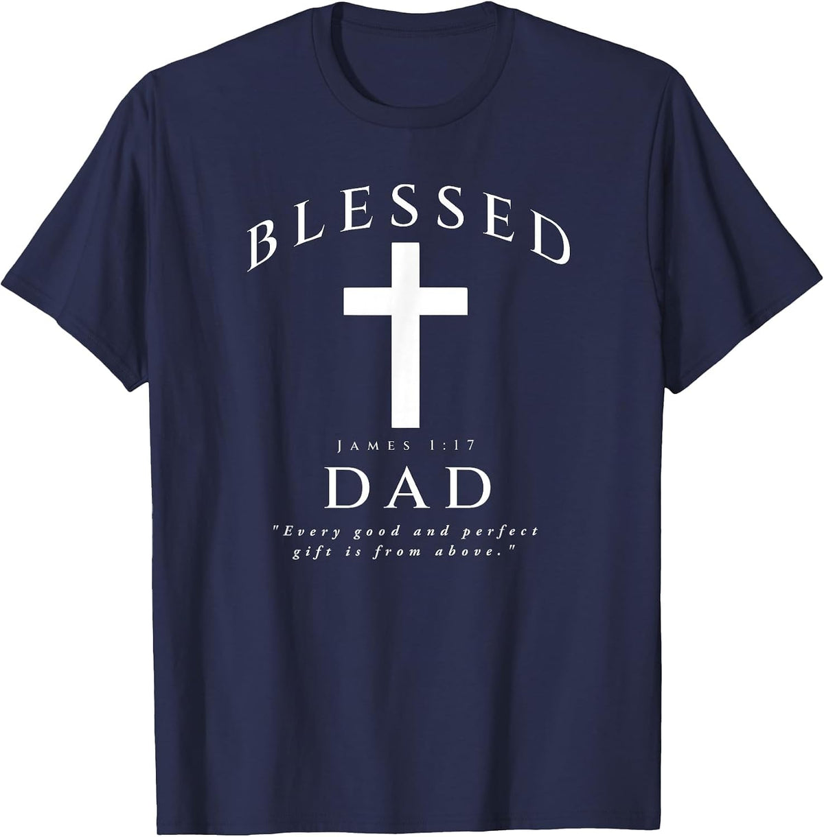 Blessed Dad Christian Men James 1 17 Scripture Quote Cross T-Shirt - Navy Blue