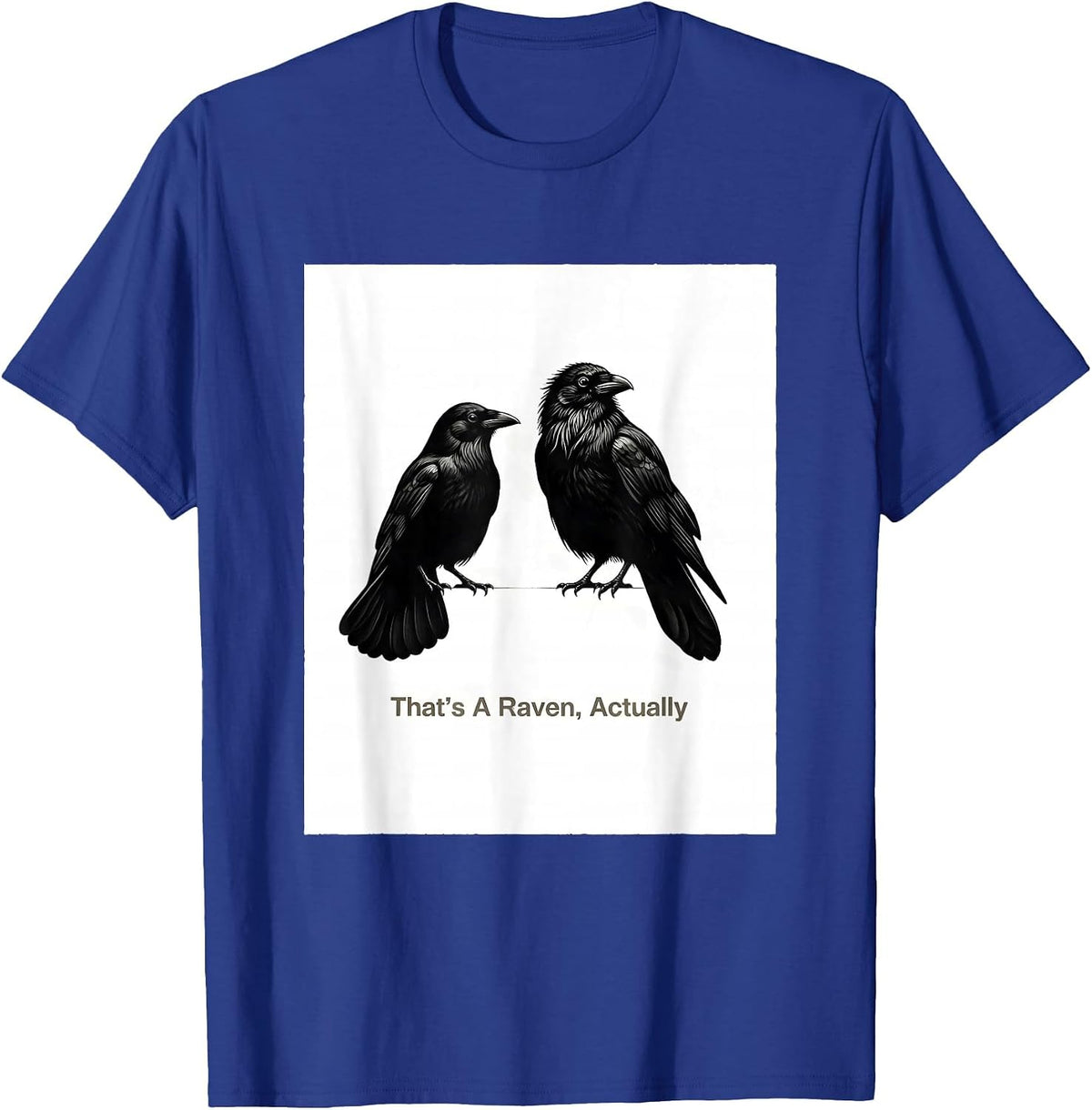 Men's That's A Raven, Actually Dark Humor Bird Lover Bird-Watching T-Shirt - Royal Blue