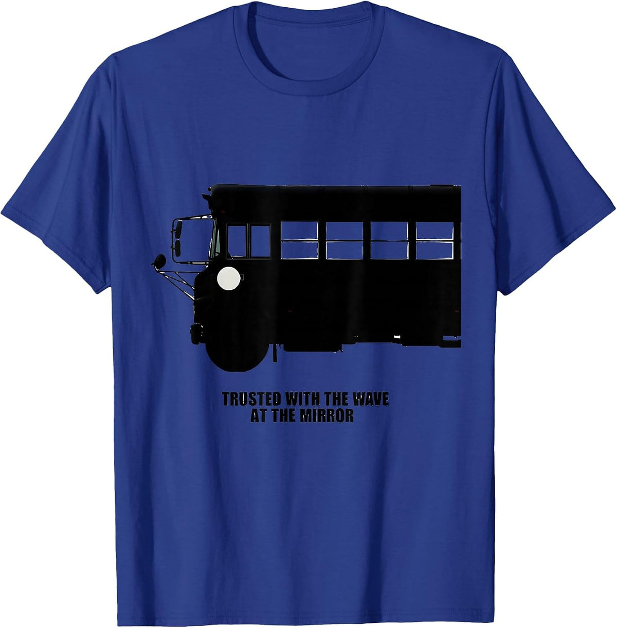 Men's Trusted With The Wave At The Mirror Funny School Bus Driver T-Shirt - Royal Blue