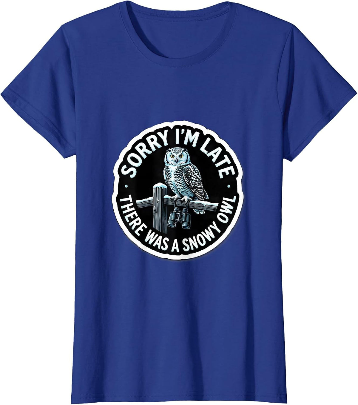 Women's Sorry I'm Late, There Was A Snowy Owl Funny Bird Watching T-Shirt - Royal Blue