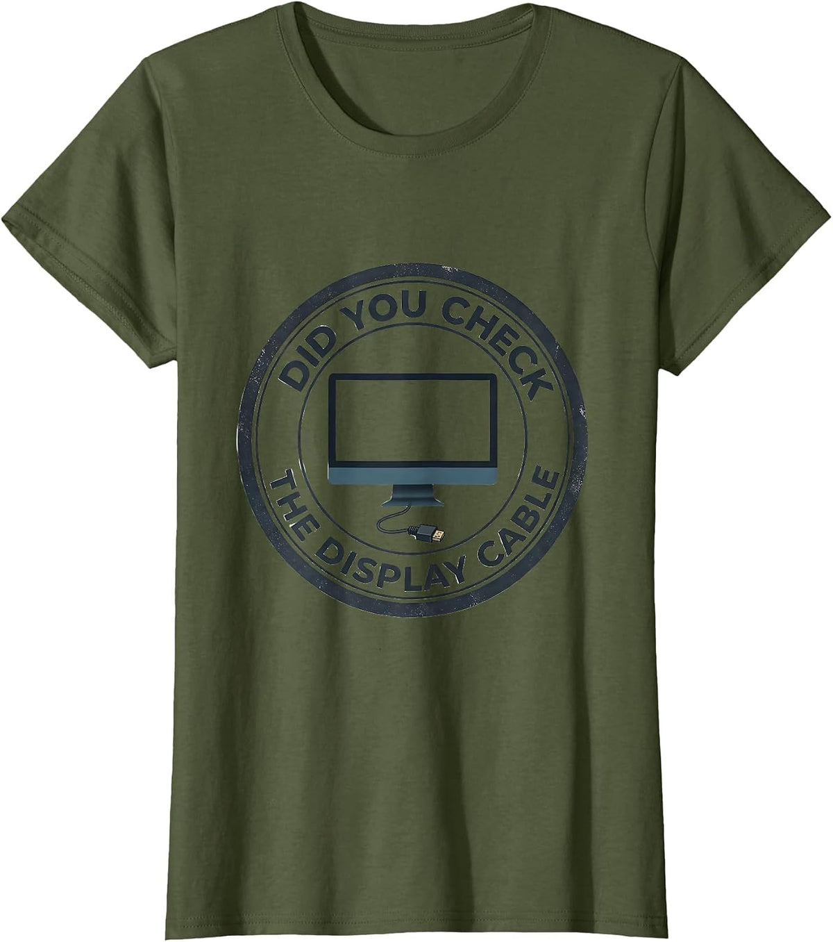 Women's Did You Check The Display Cable Funny Tech Support IT T-Shirt - Olive Green