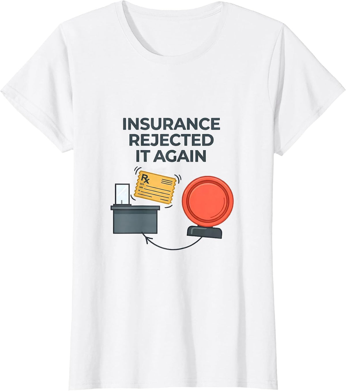 Women's Insurance Rejected It Again Funny Pharmacy Squad Coworker T-Shirt - White