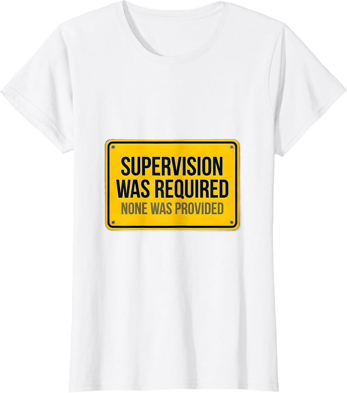 Women's Supervision Was Required. None Was Provided. Funny T-Shirt - White