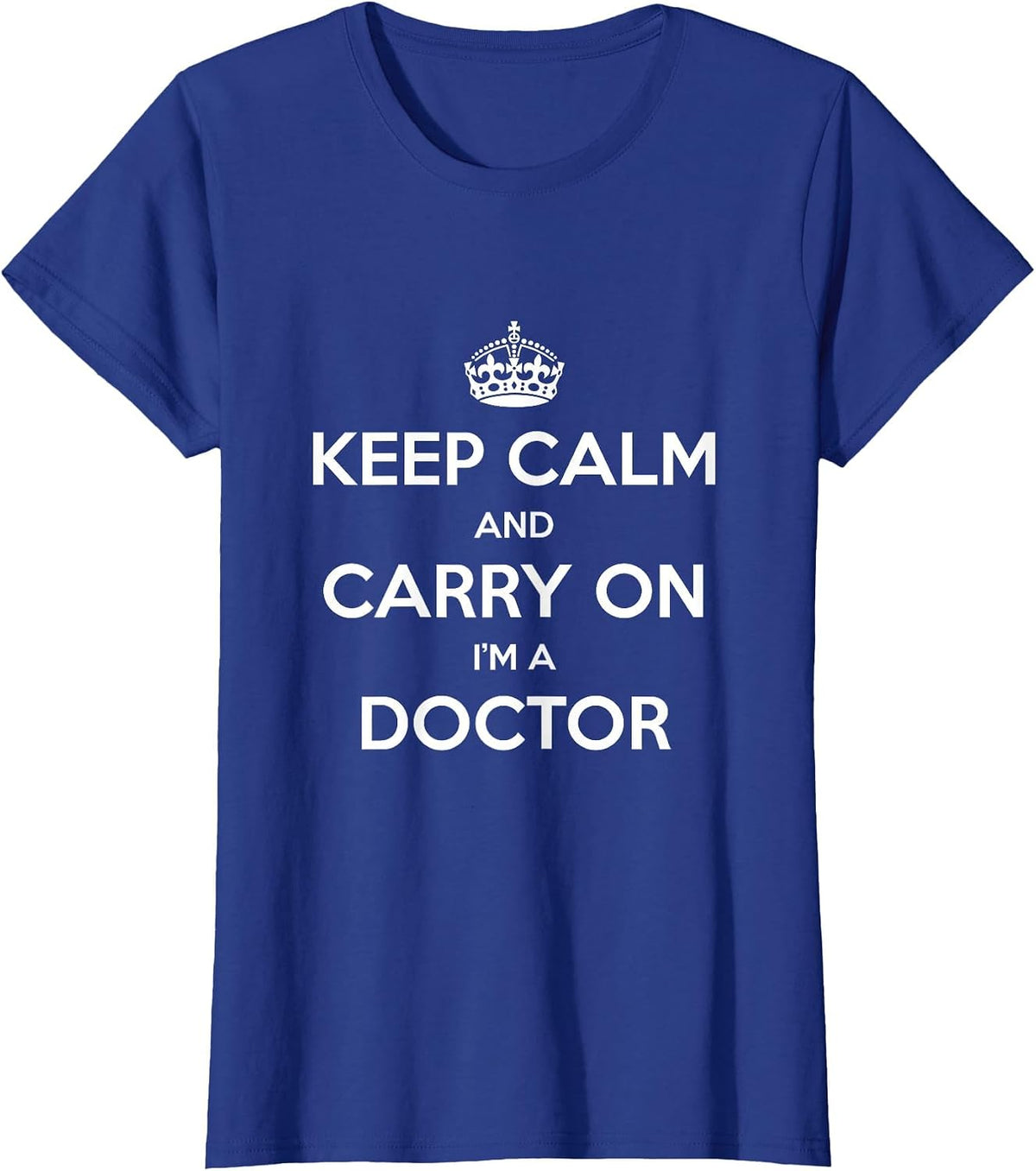 Keep Calm and Carry On I’m a Doctor - Funny T-Shirt - Royal Blue