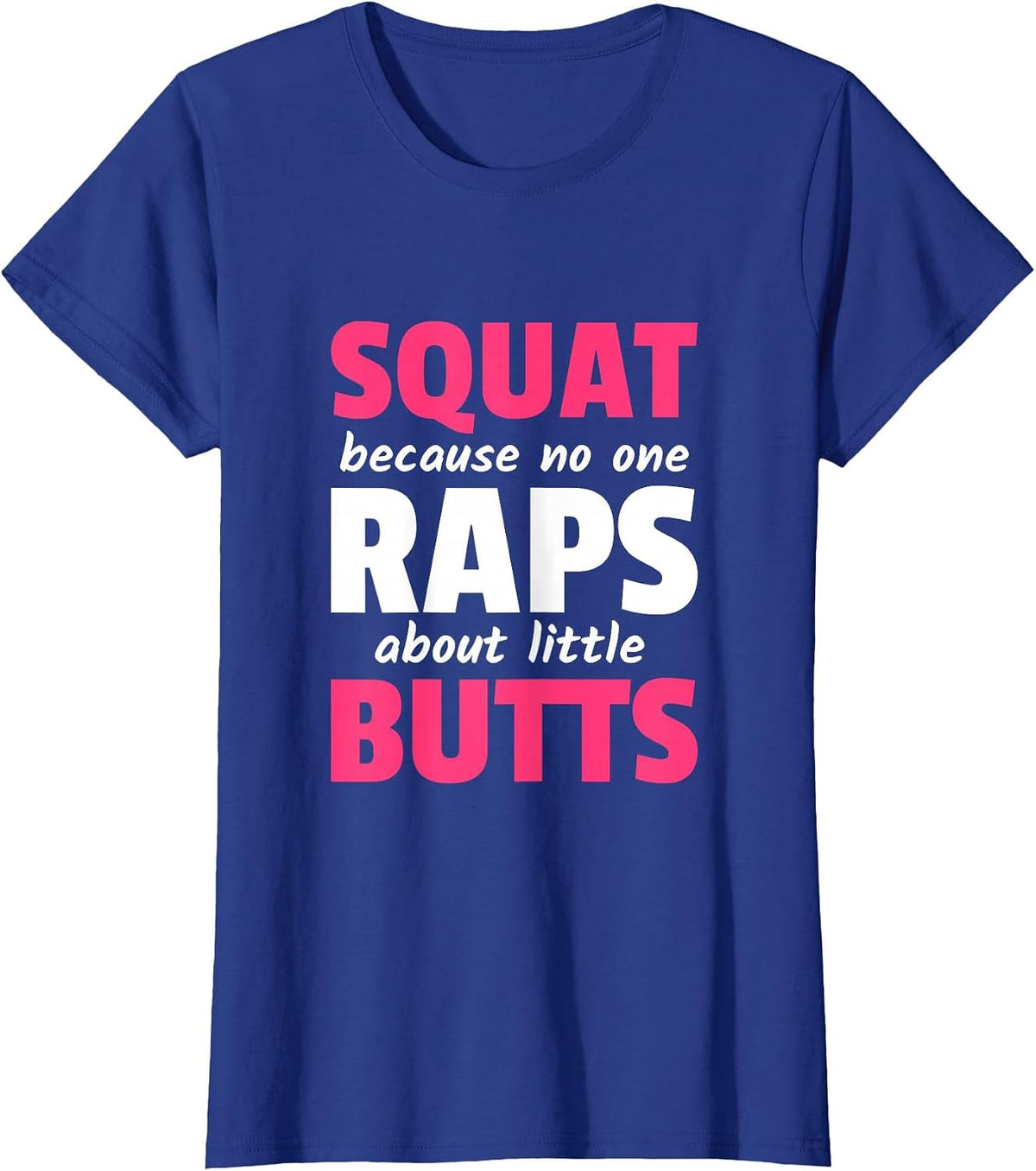 Squat Because No One Raps About Little Butts T-Shirt - Royal Blue