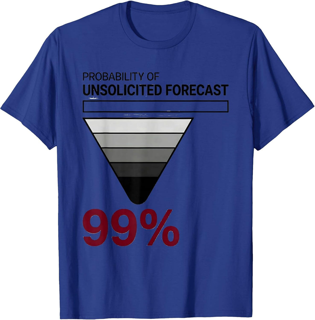 Men's Probability Of Unsolicited Forecast: 99% Meteorology Humor T-Shirt - Royal Blue