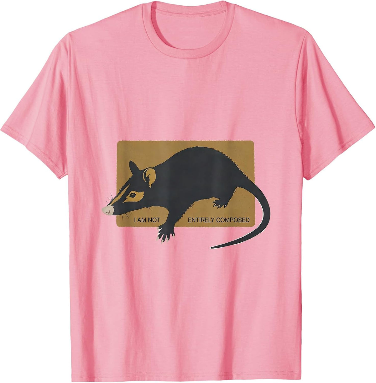 Men's I Am Not Entirely Composed Funny Opossum Animal Meme Humor T-Shirt - Pink
