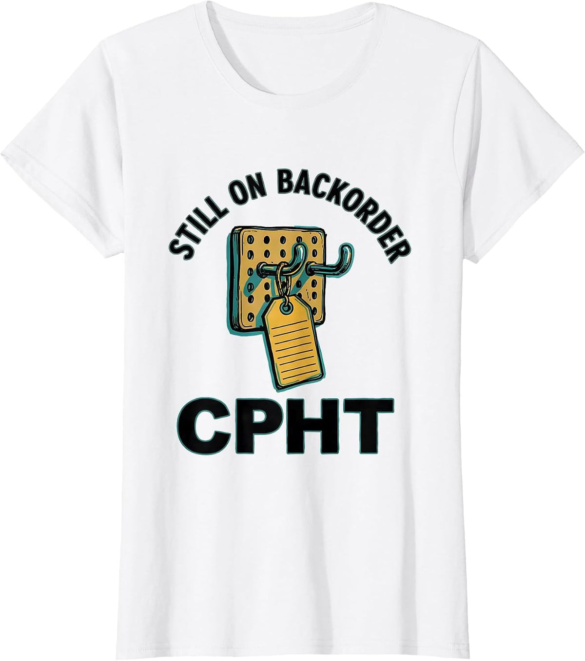 Still On Backorder, CPhT Funny Pharmacy Tech Humor T-Shirt - White