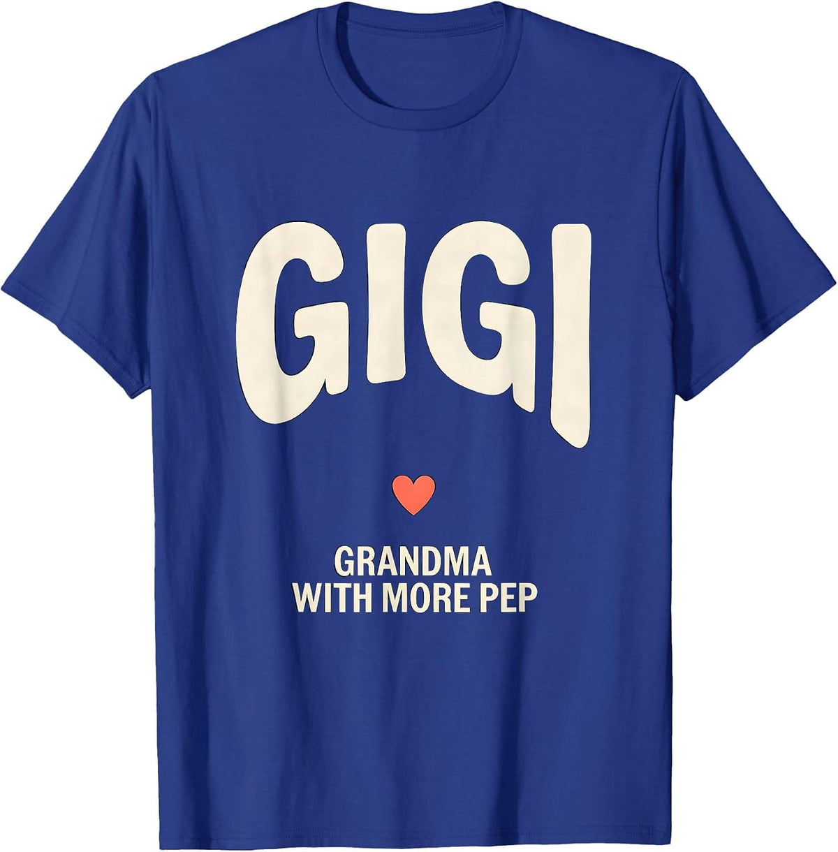 Gigi Grandma With More Pep Funny Grandmother Gift T-Shirt - Royal Blue