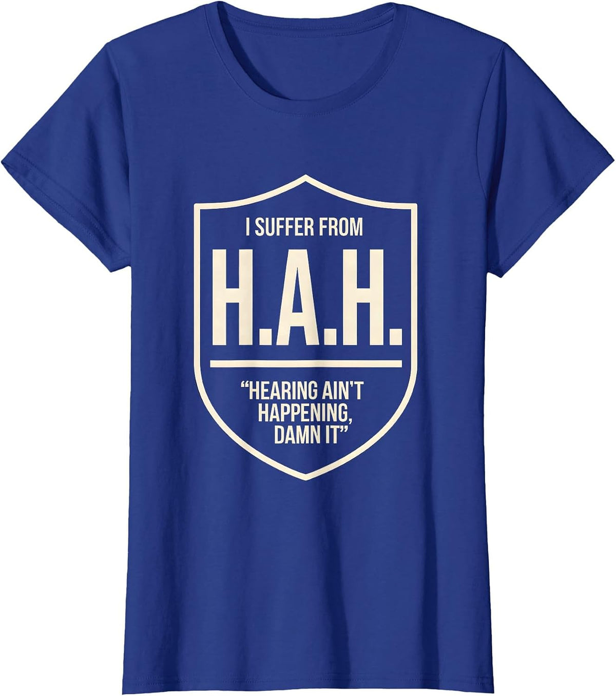 Women's I Suffer From H.A.H. — Hearing Ain't Happening, Damn It T-Shirt - Royal Blue