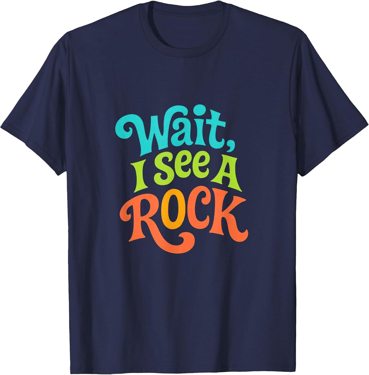 Wait, I See A Rock - Funny Geologist Humor T-Shirt - Navy Blue