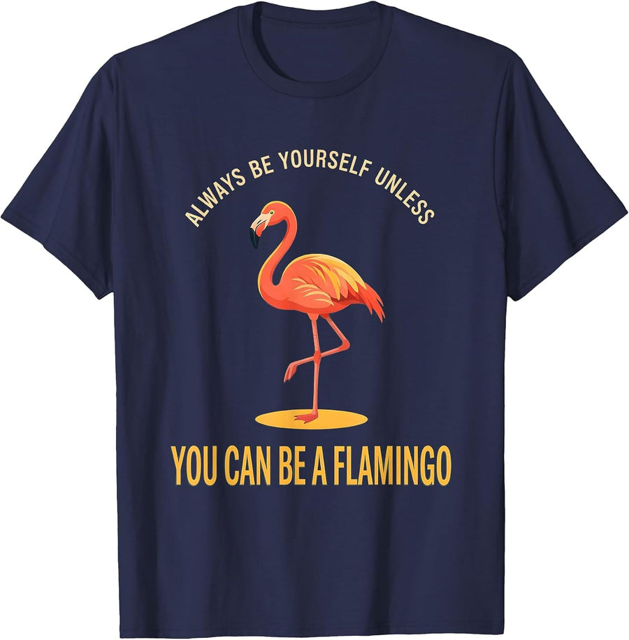 Always Be Yourself Unless You Can Be A Flamingo Funny T-Shirt - Navy Blue