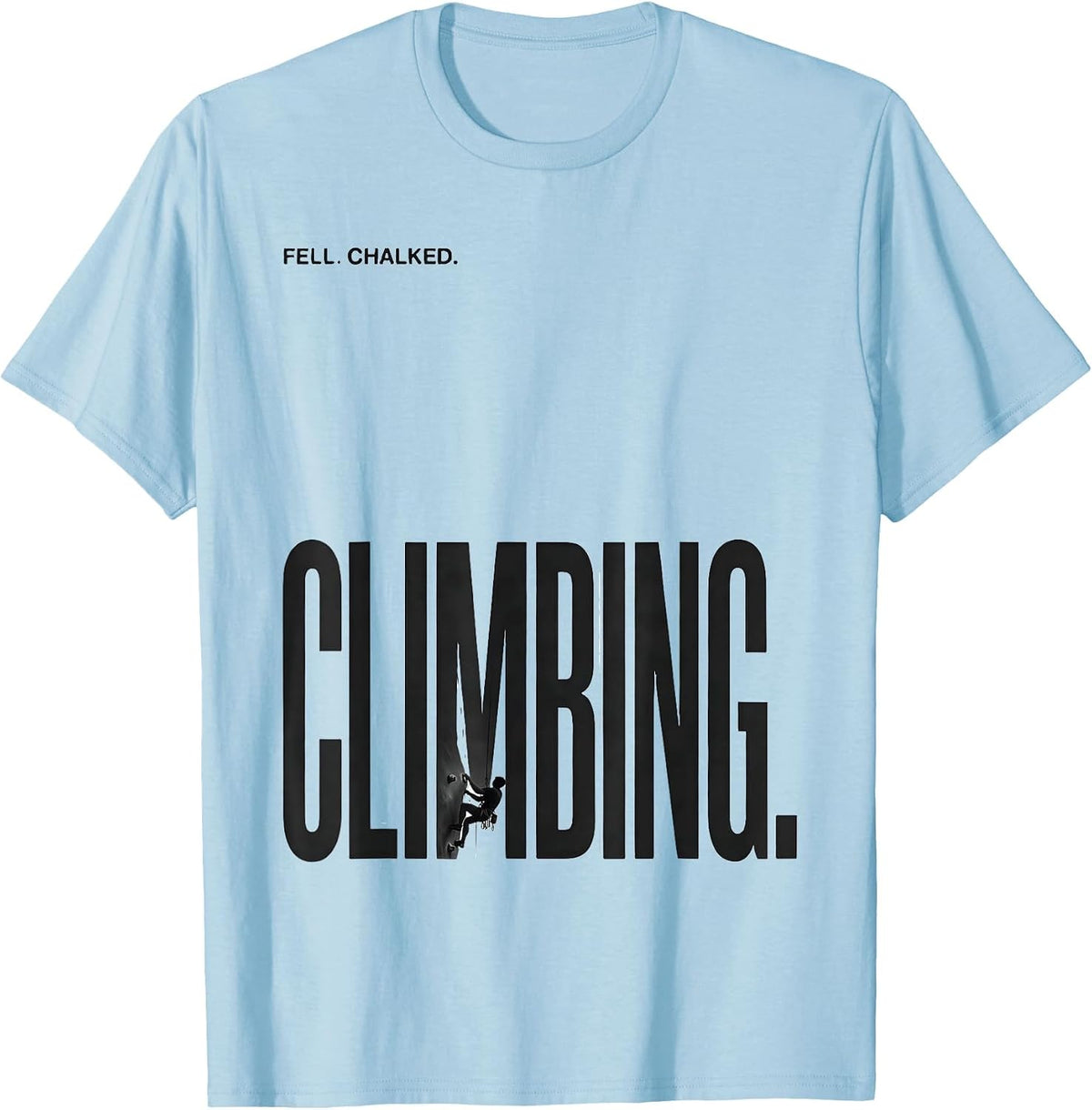 Men's Fell. Chalked. Climbing Funny Rock Climber Gift Bouldering T-Shirt - Baby Blue