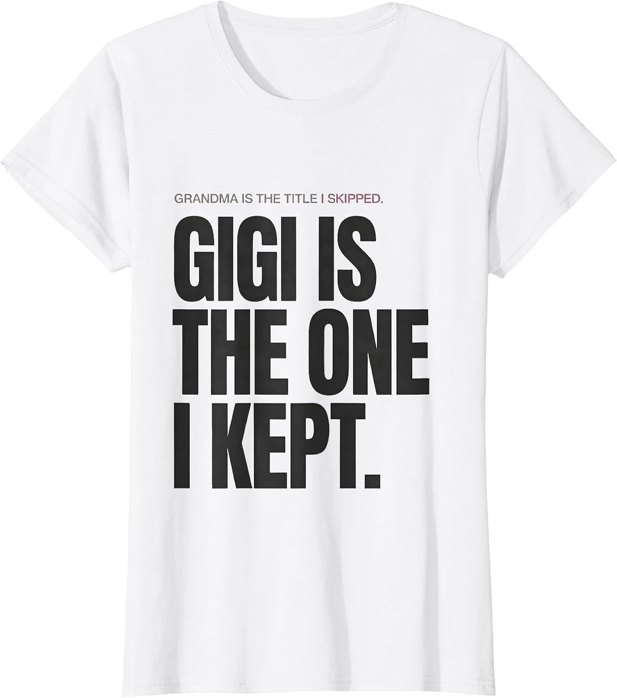 Women's Grandma Is The Title I Skipped. Gigi Is The One I Kept. T-Shirt - White