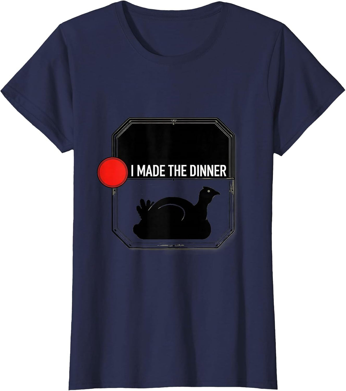 Women's I Made The Dinner Funny Home Cook Thanksgiving Humor T-Shirt - Navy Blue