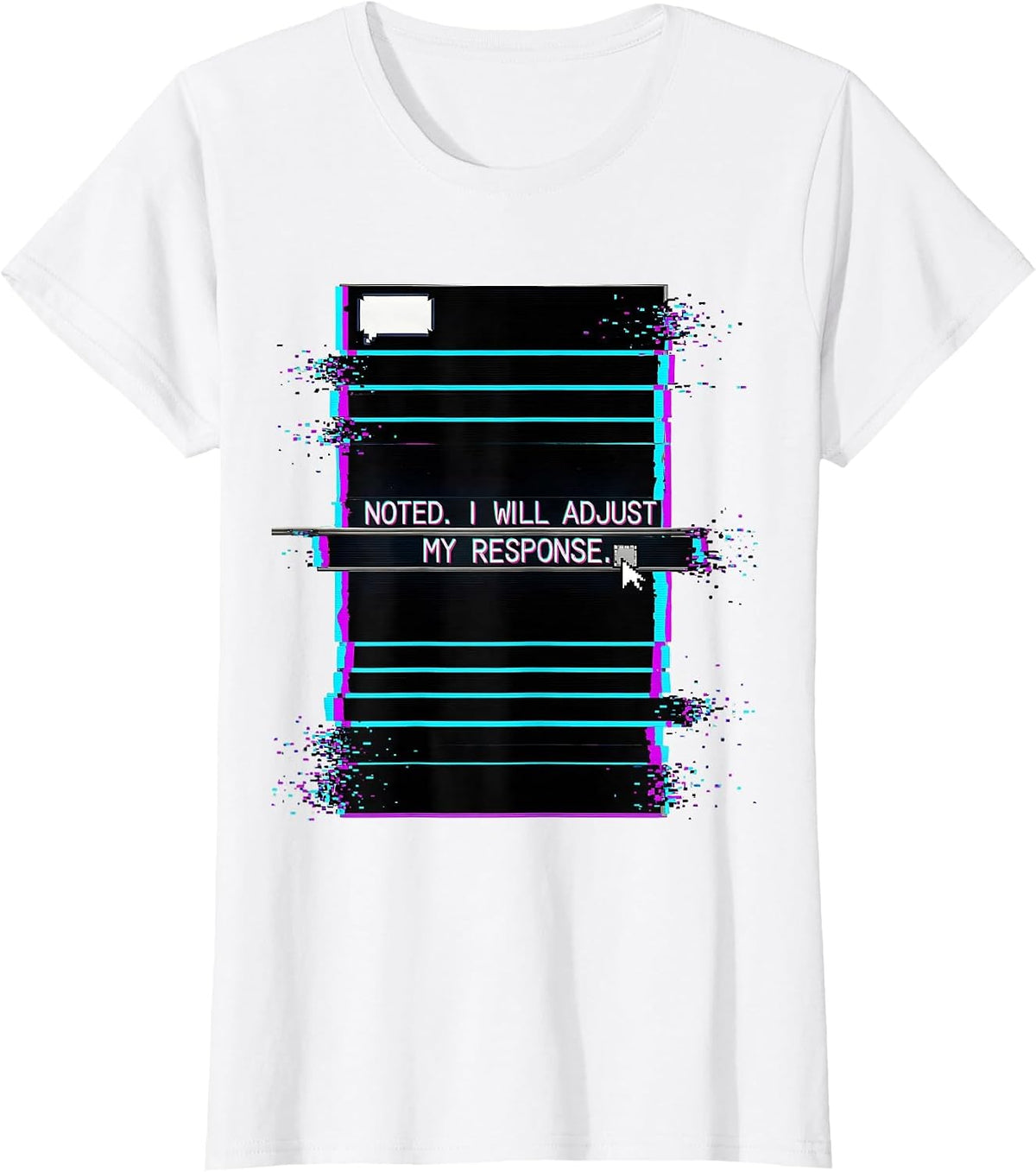 Women's Noted I Will Adjust My Response Glitch Datamosh AI Humor T-Shirt - White