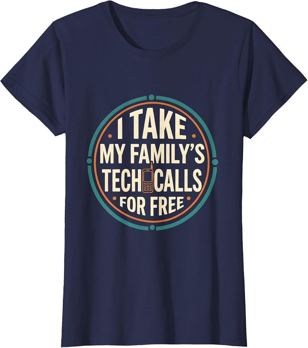 Women's I Take My Family's Tech Calls For Free Funny IT Support Gift T-Shirt - Navy Blue