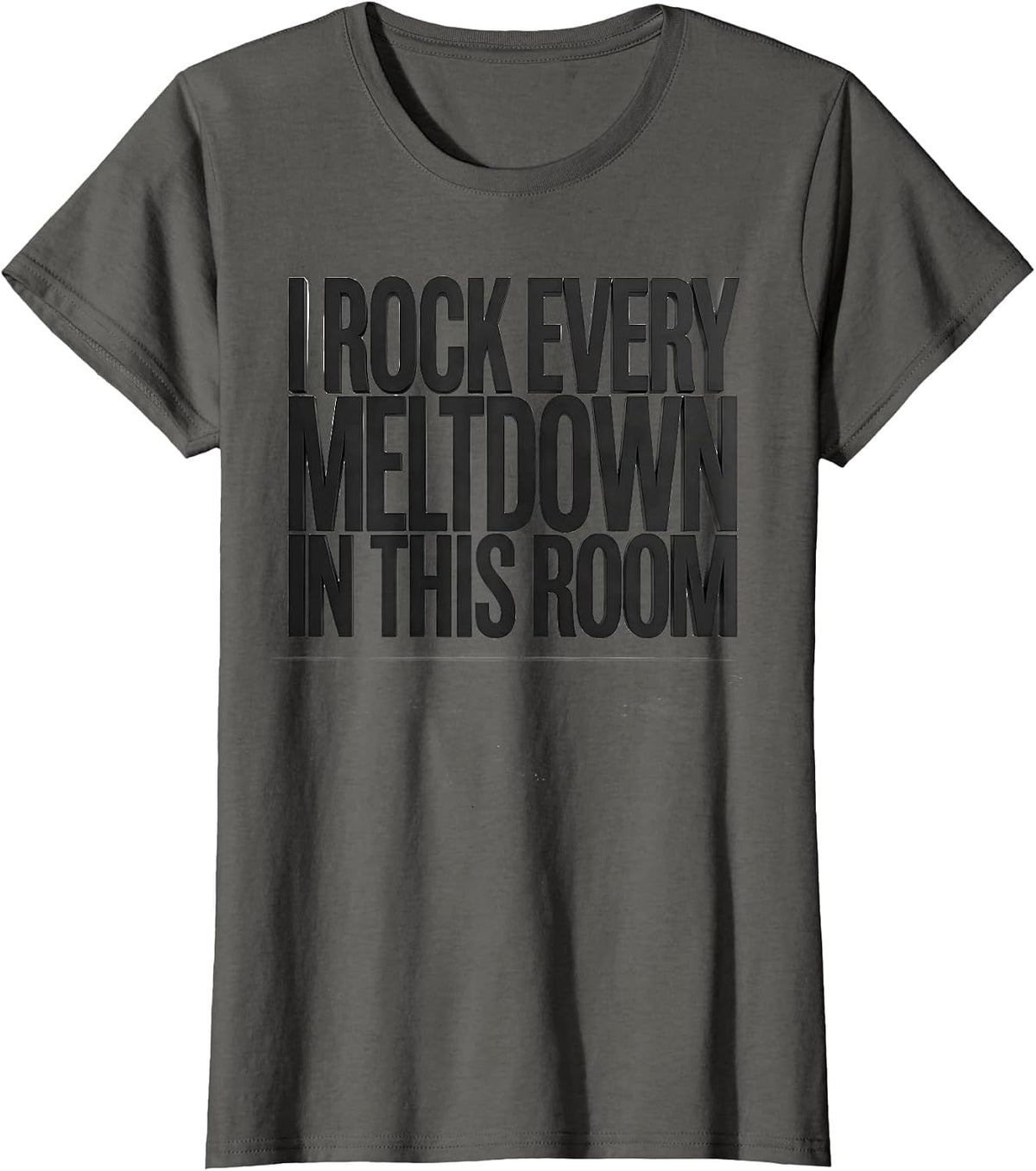 Women's I Rock Every Meltdown In This Room Funny Sped Squad Teacher T-Shirt - Asphalt Grey