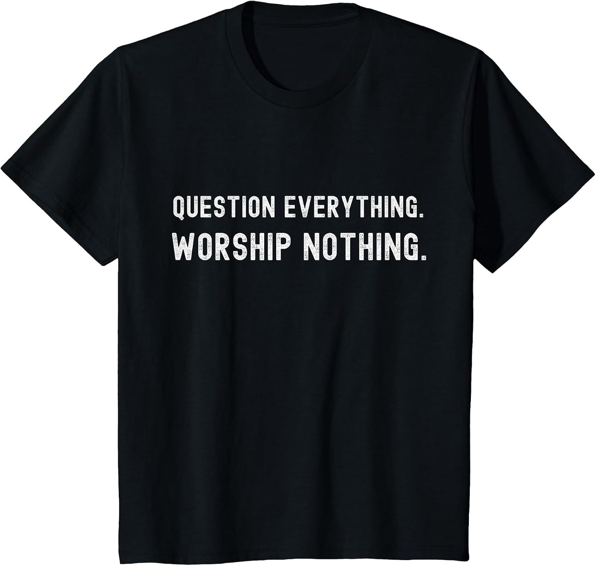 Question Everything. Worship Nothing. T-Shirt - Black