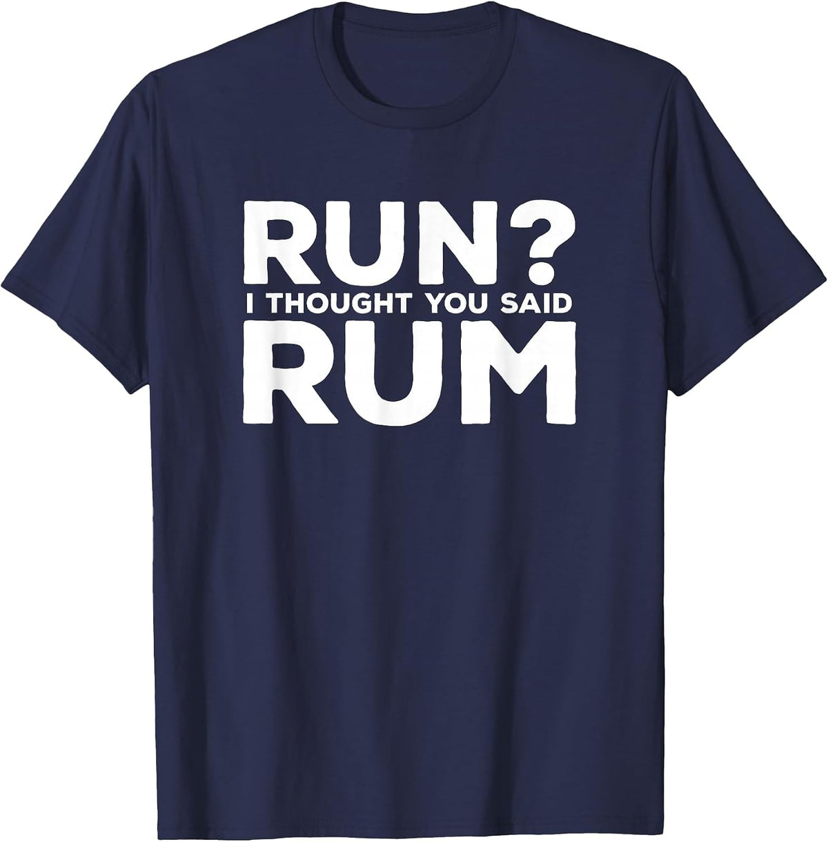 Run I Thought You Said Rum Funny Alcohol Runner Rum Lover T-Shirt - Navy Blue