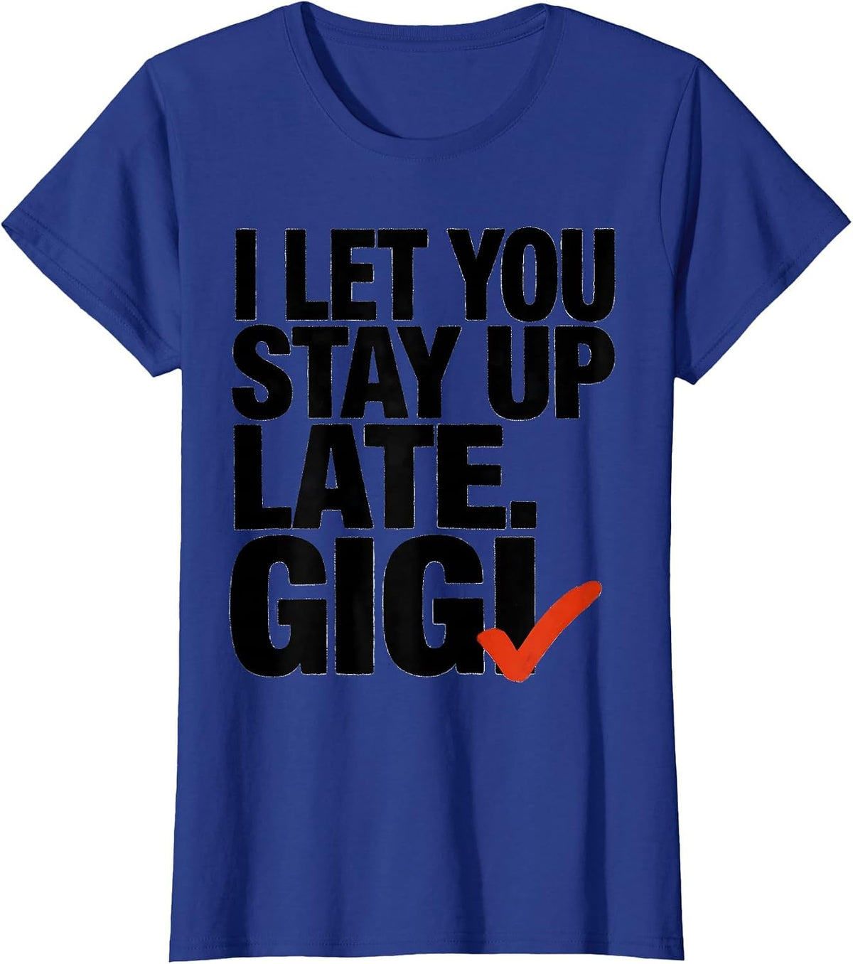 Women's I Let You Stay Up Late Gigi Grandma Humor Gift T-Shirt - Royal Blue
