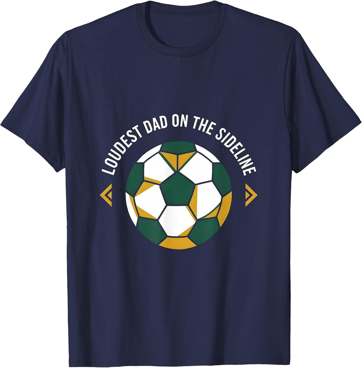 Loudest Dad on the Sideline Soccer Dad Design T-Shirt - Navy Blue