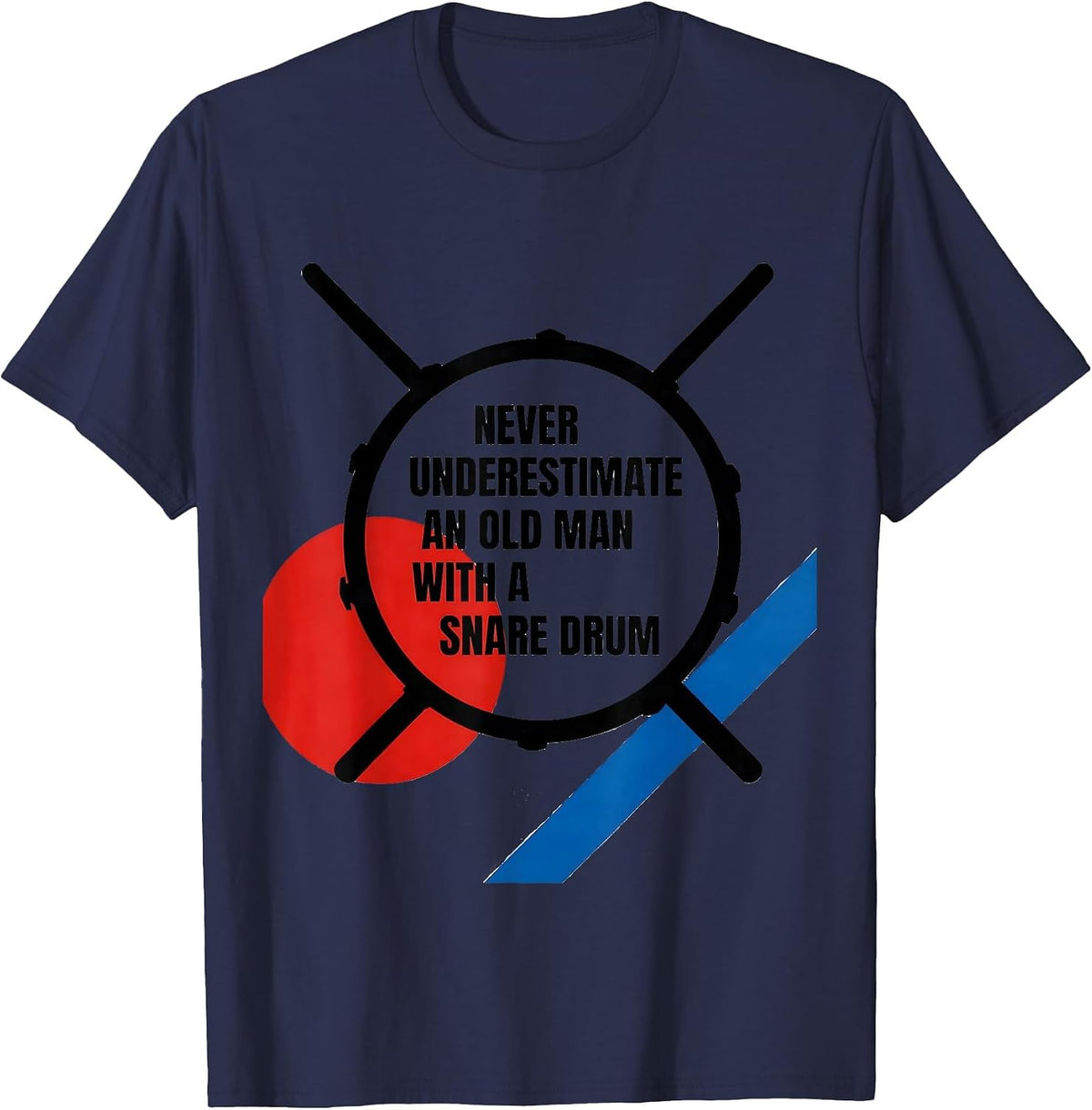 Never Underestimate An Old Man With A Snare Drum Humor T-Shirt - Navy Blue