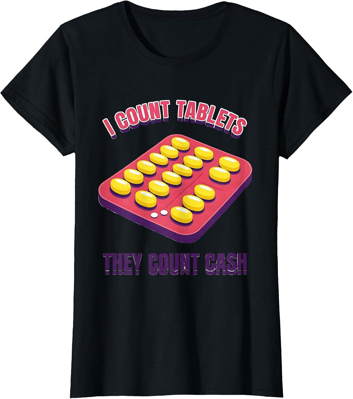 Women's I Count Tablets, They Count Cash Funny Pharmacy Tech Humor T-Shirt - Black