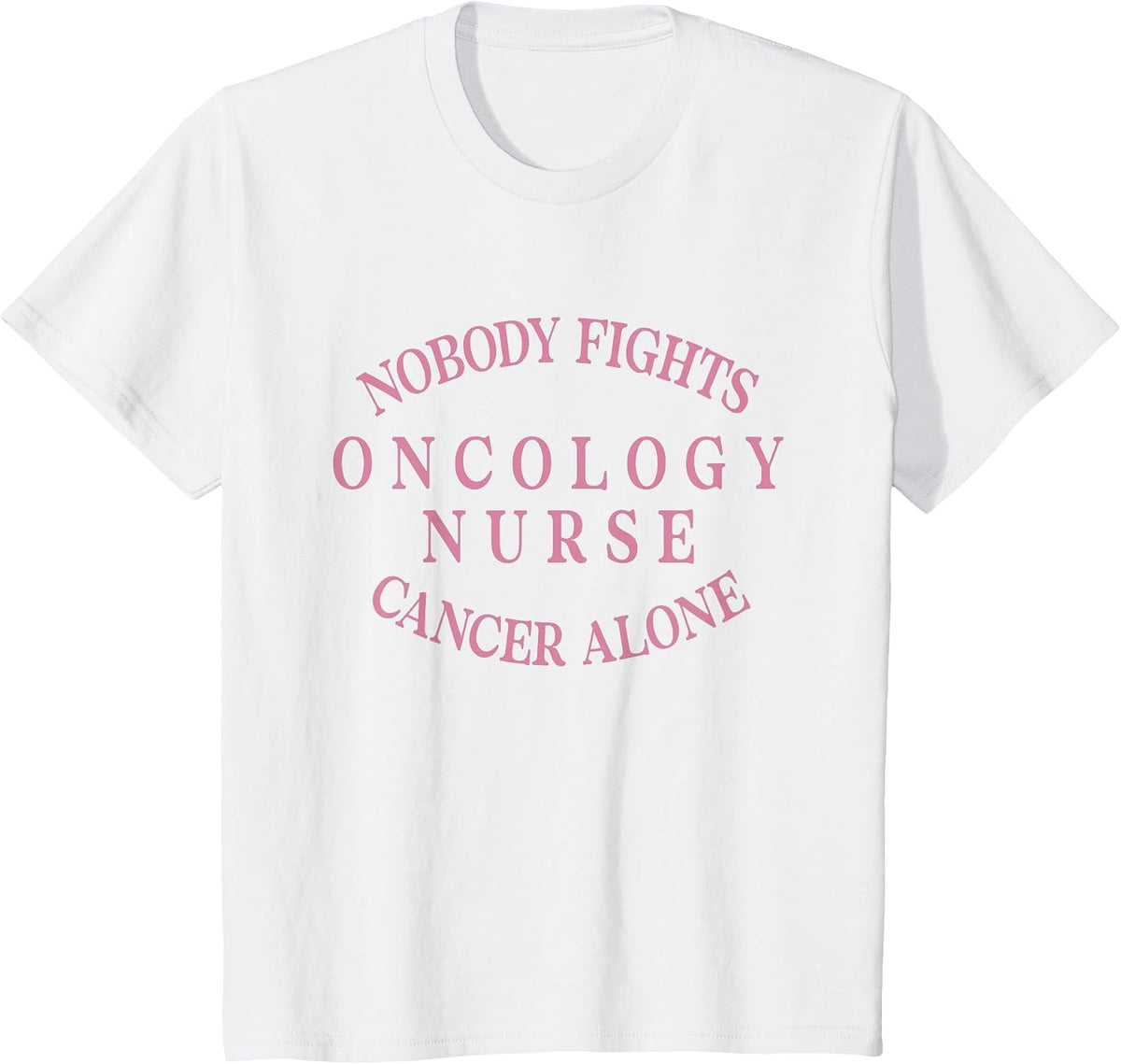 Nobody Fights Oncology Nurse Cancer Alone Medical Oncology T-Shirt - White