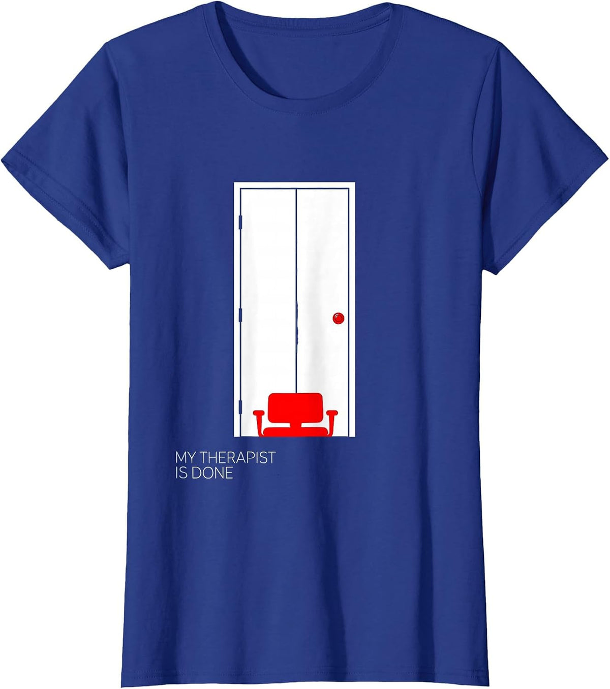 Women's My Therapist Is Done Funny Therapist Dark Humor Sarcastic T-Shirt - Royal Blue
