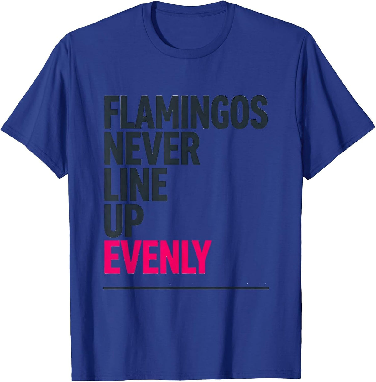 Flamingos Never Line Up Evenly Funny Pink Flamingo Bird T-Shirt - Royal Blue