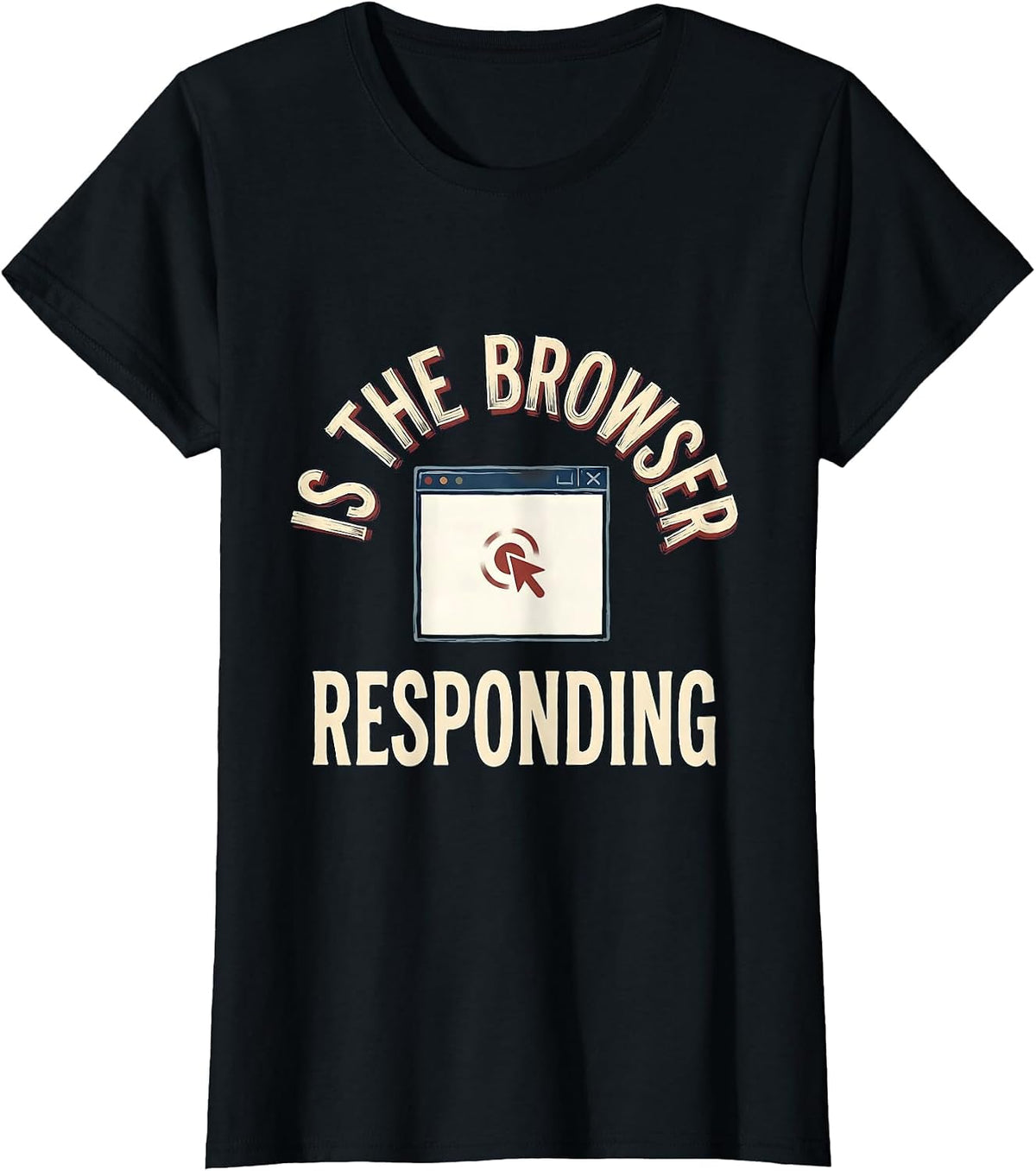 Is The Browser Responding Funny Tech Support Sarcastic IT T-Shirt - Black