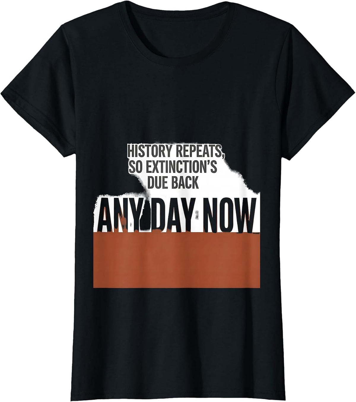 Women's History repeats, so extinction's due back any day now T-Shirt - Black