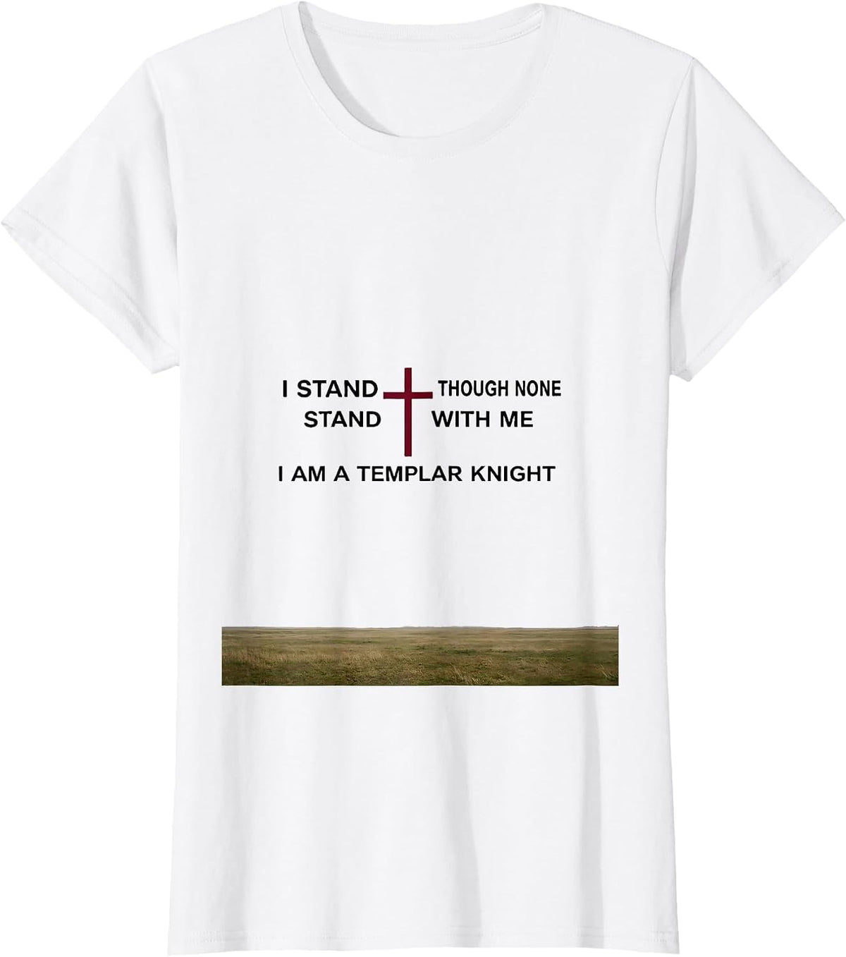 Women's I Stand Though None Stand With Me I Am a Templar Knight T-Shirt - White